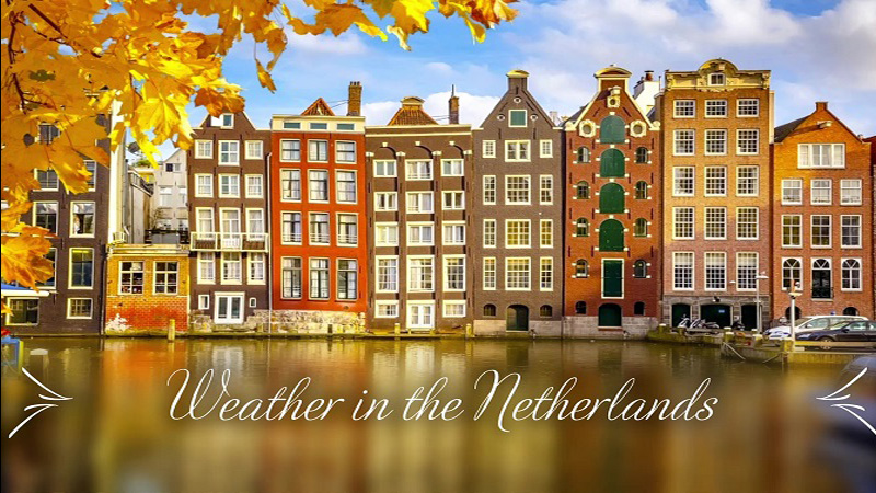 Khí hậu Hà Lan và những gợi ý trang phục phù hợp cho từng mùa