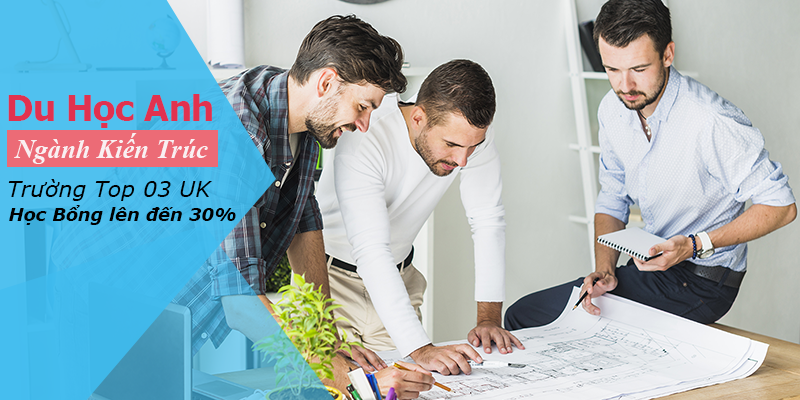 Du học Anh – Học kiến trúc tại top 3 trường đỉnh – Cơ hội vàng với mức thu nhập...