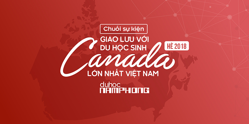 Chuỗi sự kiện giao lưu với DU HỌC SINH CANADA hè 2018 lớn nhất tại Việt Nam