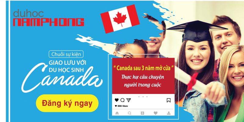 Chuỗi sự kiện giao lưu với DU HỌC SINH hè 2019 – Canada sau 3 năm mở cửa – Thực hư câu chuyện người trong cuộc