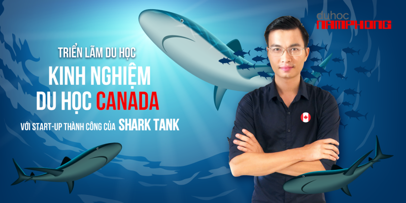 Triển lãm du học Canada – Kinh nghiệm Du học Canada với Start-up thành công của Shark Tank Việt Nam