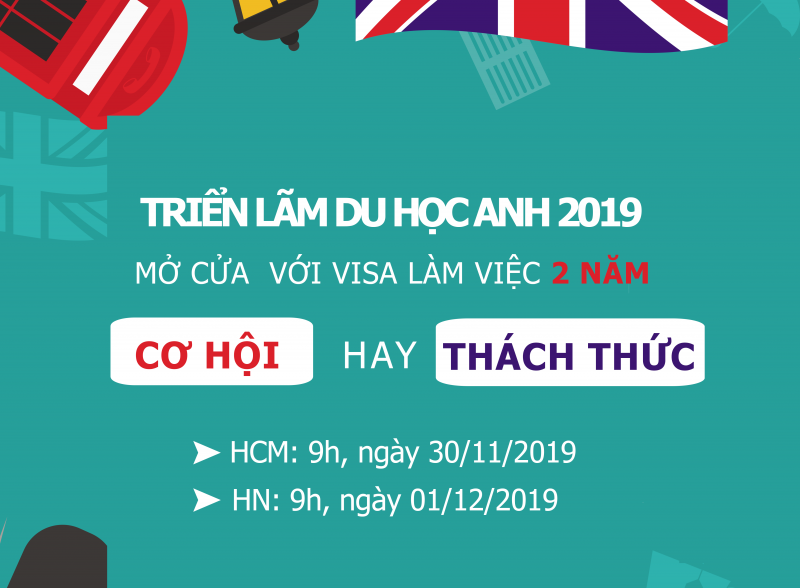Triển lãm du học Anh Quốc 2019 - Mở cửa Visa làm việc 02 năm - Cơ hội hay Thách thức?