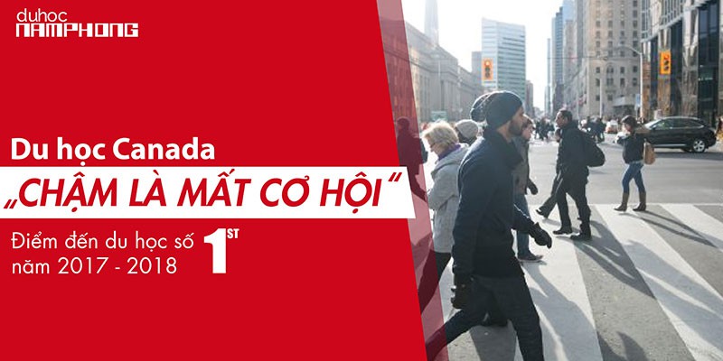 Du Học Canada – Chậm Là Mất Cơ Hội