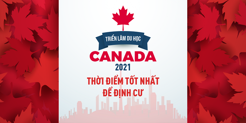 Triển lãm du học Canada 2021: Thời điểm tốt nhất để Định Cư