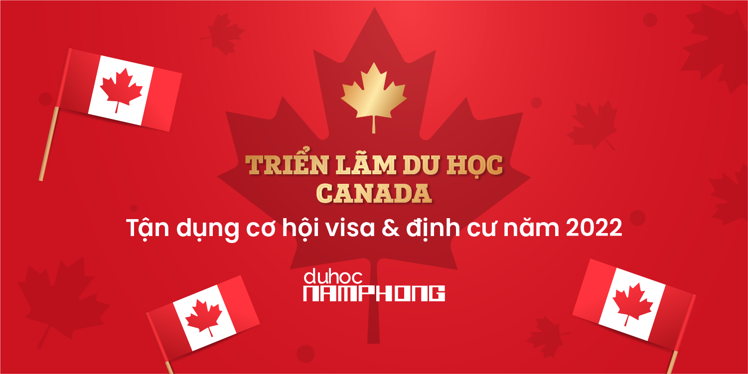 Triển lãm du học Canada - Tận dụng cơ hội visa và định cư 2022