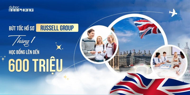 Bứt tốc hồ sơ Russell Group tháng 1 - Học bổng lên đến 600 triệu !!!