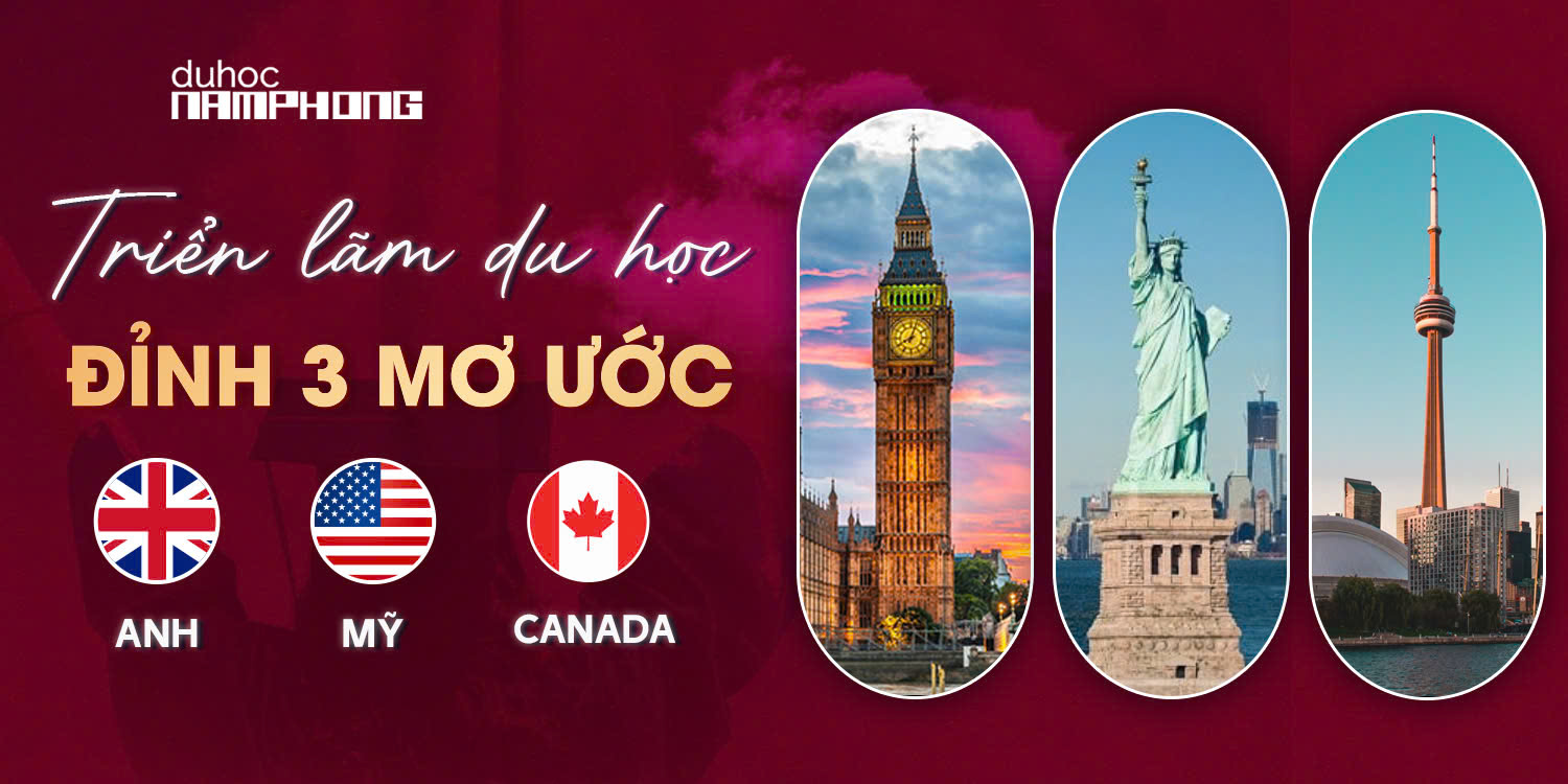 TRIỂN LÃM DU HỌC ĐỈNH 3 MƠ ƯỚC ANH - MỸ - CANADA