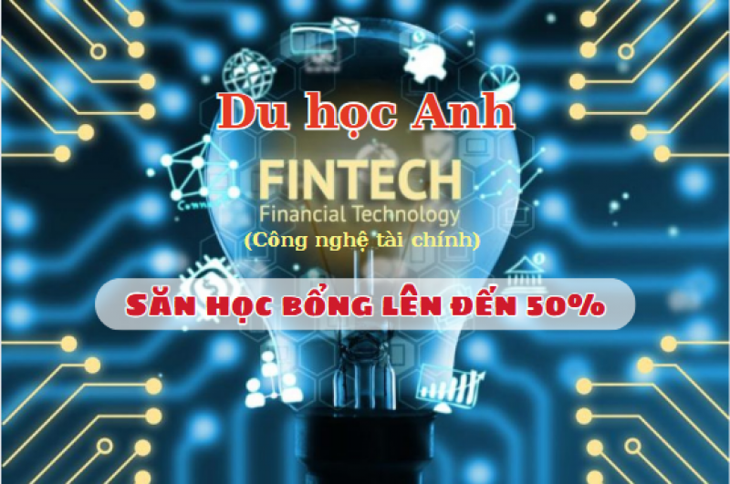 Săn học bổng du học Anh ngành Fintech lên đến 50%