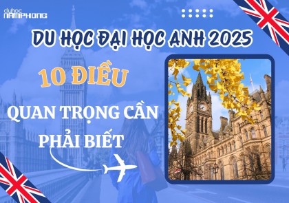 Du học Đại học Anh 2025 - 10 điều quan trọng cần phải biết