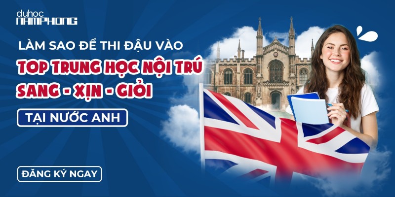 Làm sao thi đậu vào Top Trung học nội trú sang - xịn - giỏi tại Anh?