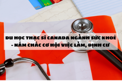 Du học Thạc sĩ Canada ngành sức khoẻ (Điều dưỡng, khoa học sức khoẻ, quản trị, công nghệ y sinh...) - Nắm chắc cơ hội việc làm, định cư Canada