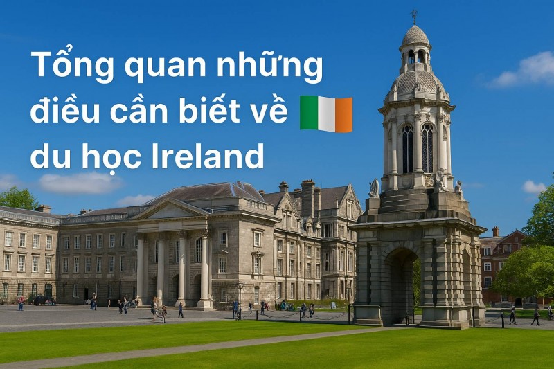 Tổng quan về du học Ireland 2025: học bổng, học phí, visa,...