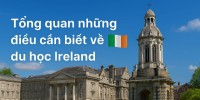 Tổng quan về du học Ireland 2025: học bổng, học phí, visa,...