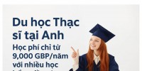 Du học Thạc sĩ tại Anh – Học phí chỉ từ 9,000 GBP/năm với nhiều học bổng đầu vào