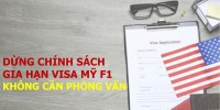 DỪNG GIA HẠN VISA MỸ KHÔNG CẦN PHỎNG VẤN TRONG ĐÓ CÓ VISA F1 - CHÍNH THỨC TỪ NGÀY 02/09/2025