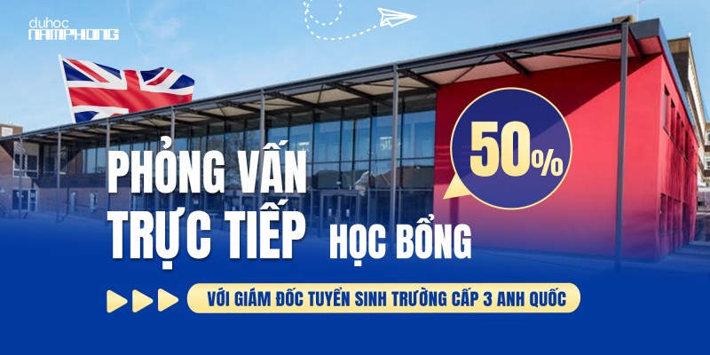 Phỏng Vấn Trực Tiếp Học Bổng 50% Với Giám Đốc Tuyển Sinh Trường Cấp 3 Anh Quốc