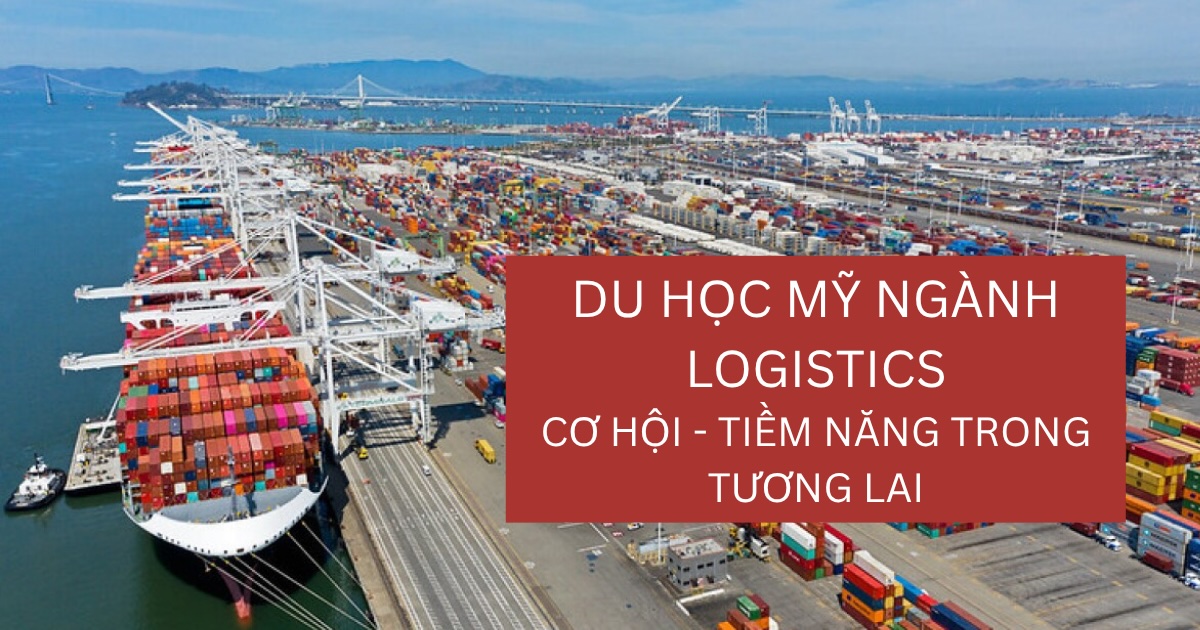 Du học Mỹ  2026 ngành Logistics - Ngành học đầy tiềm năng với tốc độ tăng trường 17%