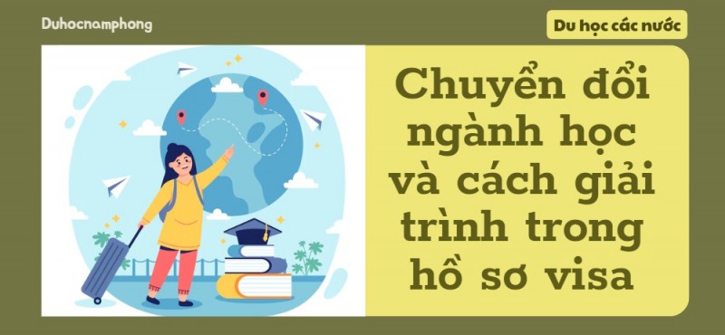 Chuyển đổi ngành học, làm sao để giải trình cho phù hợp trong hồ sơ visa?