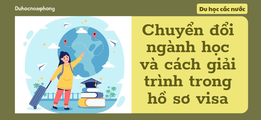 Chuyển đổi ngành học, làm sao để giải trình cho phù hợp trong hồ sơ visa?
