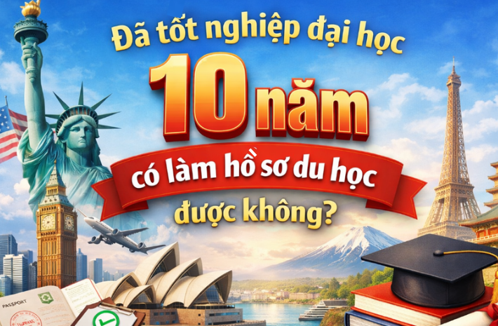 Đã tốt nghiệp đại học 10 năm có làm hồ sơ du học được không?