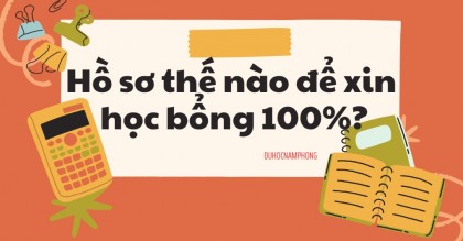 Hồ sơ thế nào để xin học bổng 100%?
