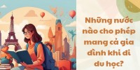 Du học có được mang theo gia đình không? TOP quốc gia cho phép (2026)