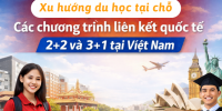 Xu hướng du học tại chỗ: Các chương trình liên kết quốc tế 2+2 và 3+1 tại Việt Nam.