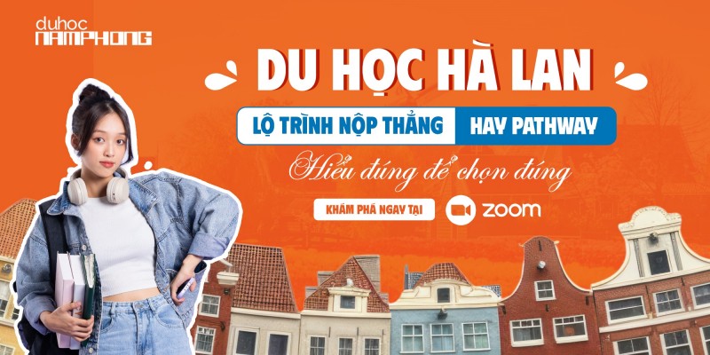 Du Học Hà Lan Lộ Trình Nộp Thẳng Hay Pathway – Hiểu Đúng Để Chọn Đúng!