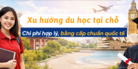 Xu hướng du học tại chỗ: Chi phí hợp lý, bằng cấp chuẩn quốc tế