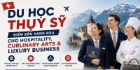 Du học Thụy Sỹ - Điểm đến hàng đầu cho Hospitality, Curlinary Arts & Luxury Business