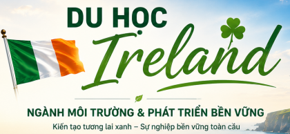 Du học Ireland – Ngành Môi trường & Phát triển bền vững: Đón đầu xu hướng nghề nghiệp toàn cầu