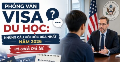 Phỏng vấn Visa du học: Những câu hỏi hóc búa nhất năm 2026 và cách trả lời