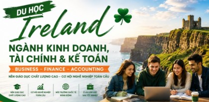 Du học Ireland – Ngành Kinh doanh, Tài chính & Kế toán: Lựa chọn chiến lược cho thế hệ lãnh đạo toàn cầu