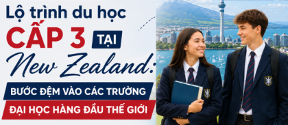 Lộ trình du học cấp 3 (Trung học) tại New Zealand: Bước đệm vào đại học Top đầu thế giới