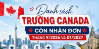 Danh sách 50 trường Canada còn nhận đơn tháng 9/2026 và 01/2027