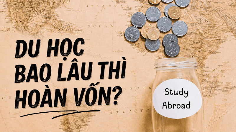 Du học bao lâu thì hoàn vốn?