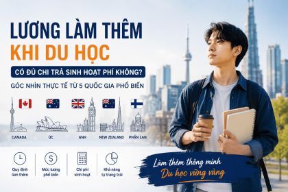 Lương làm thêm khi du học có đủ chi trả sinh hoạt phí không? Góc nhìn thực tế từ 5 quốc gia phổ biến