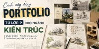 Cách xây dựng Portfolio từ lớp 9 cho ngành Kiến trúc