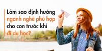 Làm sao định hướng ngành nghề phù hợp cho con trước khi đi du học?