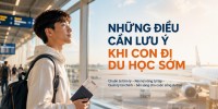 Những điều cần lưu ý khi con đi du học sớm