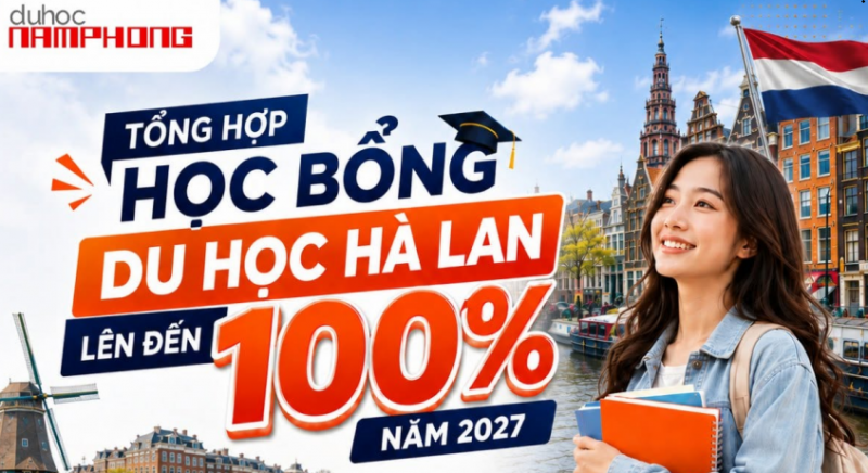 SĂN HỌC BỔNG DU HỌC HÀ LAN LÊN ĐẾN 100% CHO KỲ NHẬP HỌC NĂM 2027