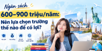 Ngân sách 600–900 triệu/năm: Nên lựa chọn trường thế nào để có lợi?