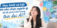 Học khối xã hội thì nên chọn ngành gì để du học và dễ phát triển trong thời đại AI?